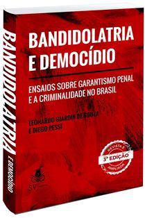 Bandidolatria e Democídio - Garantismo Penal no Brasil