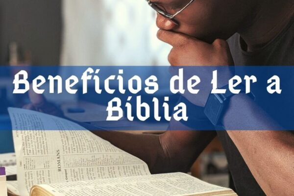 Benefícios de Ler a Bíblia