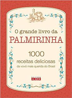 O grande livro da Palmirinha 1000 receitas deliciosas