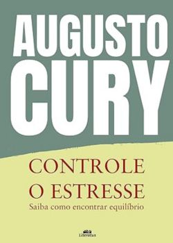 Controle o estresse. Augusto Cury
