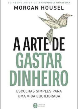 A arte de gastar dinheiro. Morgan Housel