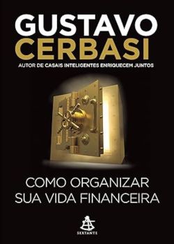 Como organizar sua vida financeira. Gustavo Cerbasi