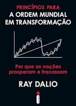 Princípios para a ordem mundial em transformação. Ray Dalio