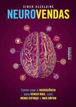 Neurovendas: Como usar a neurociência para vender mais. Simon Hazeldine