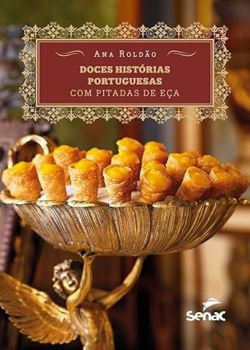 Doces histórias portuguesas com pitadas de Eça. Ana Roldão