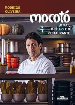 Mocotó - O Pai, o Filho e o Restaurante. Rodrigo Oliveira