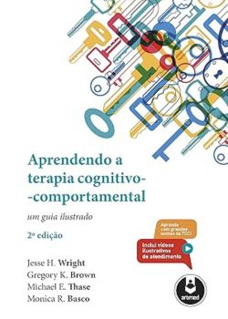 Aprendendo a Terapia Cognitivo-Comportamental. Monica Ramirez Basco,  Michael E. Thase,  Gregory K. Brown e Jesse H. Wright 
