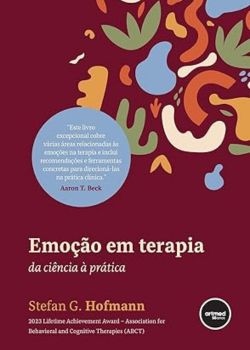 Emoção em Terapia: Da Ciência à Prática. Stefan G. Hofmann