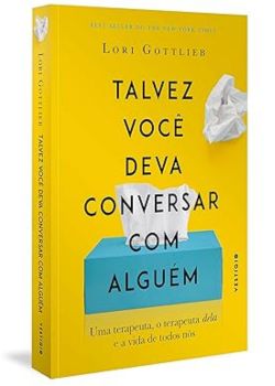 Talvez você deva conversar com alguém.  Lori Gottlieb