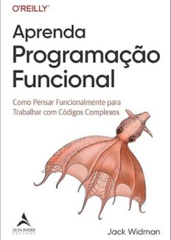 Aprenda Programação Funcional. Jack Widman