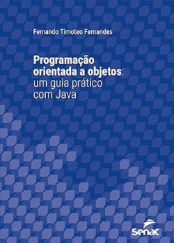 Programação orientada a objetos: um guia prático com Java (Série Universitária). Fernando Timoteo Fernandes